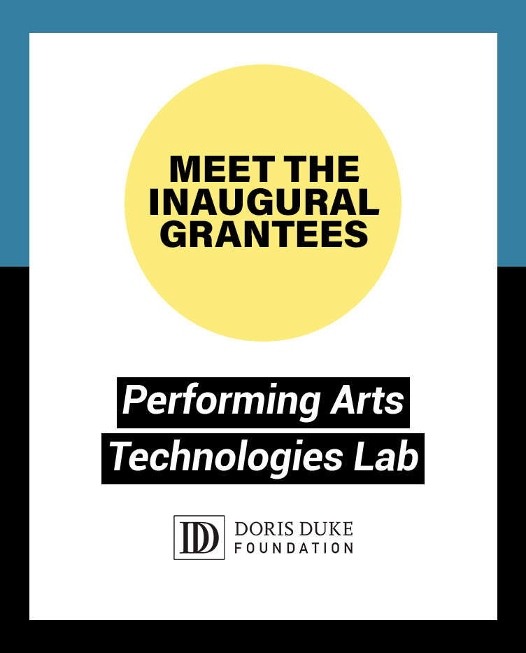 Doris Duke Foundation Announces Grants to 20 Innovative Theater, Jazz, Contemporary Dance and Multi-Disciplinary Projects Through Its Inaugural Performing Arts Technologies Lab